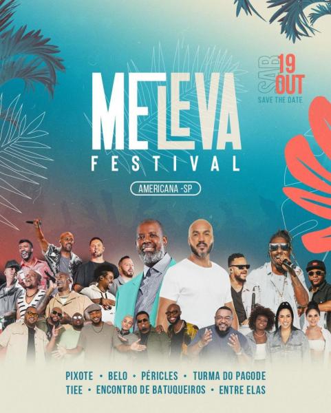 Péricles, Belo, Pixote, Turma do Pagode, Tiee, Encontro de Batuqueiros e Entre Elas  - Me Leva Festival